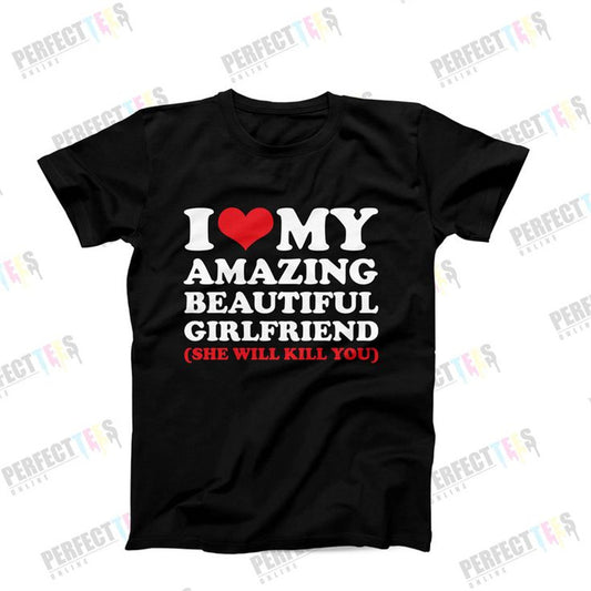 I❤ MY AMAZING BEAUTIFUL GIRLDFRIEND T-Shirt